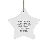 Funny Christmas Unique Gifts from Auctioneer Friends - Star Ornament with I May Be An Auctioneer, But I Can't Fix Stupid People. Quote, Perfect for Auctioneer Men, Women, Coworkers, or Family Members - Image 1